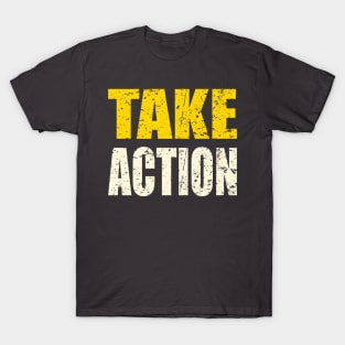 Take Action - The solution to every problem T-Shirt